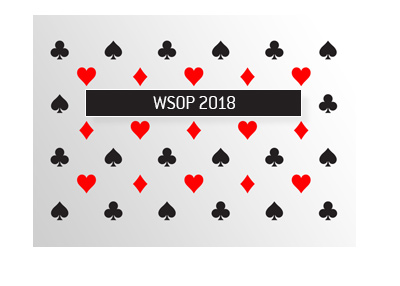 The World Series of Poker 2018 - Latest news and opinion - By King.