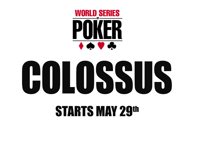 The World Series of Poker - COLOSSUS - Event Poster - WSOP - May 29th, 2015